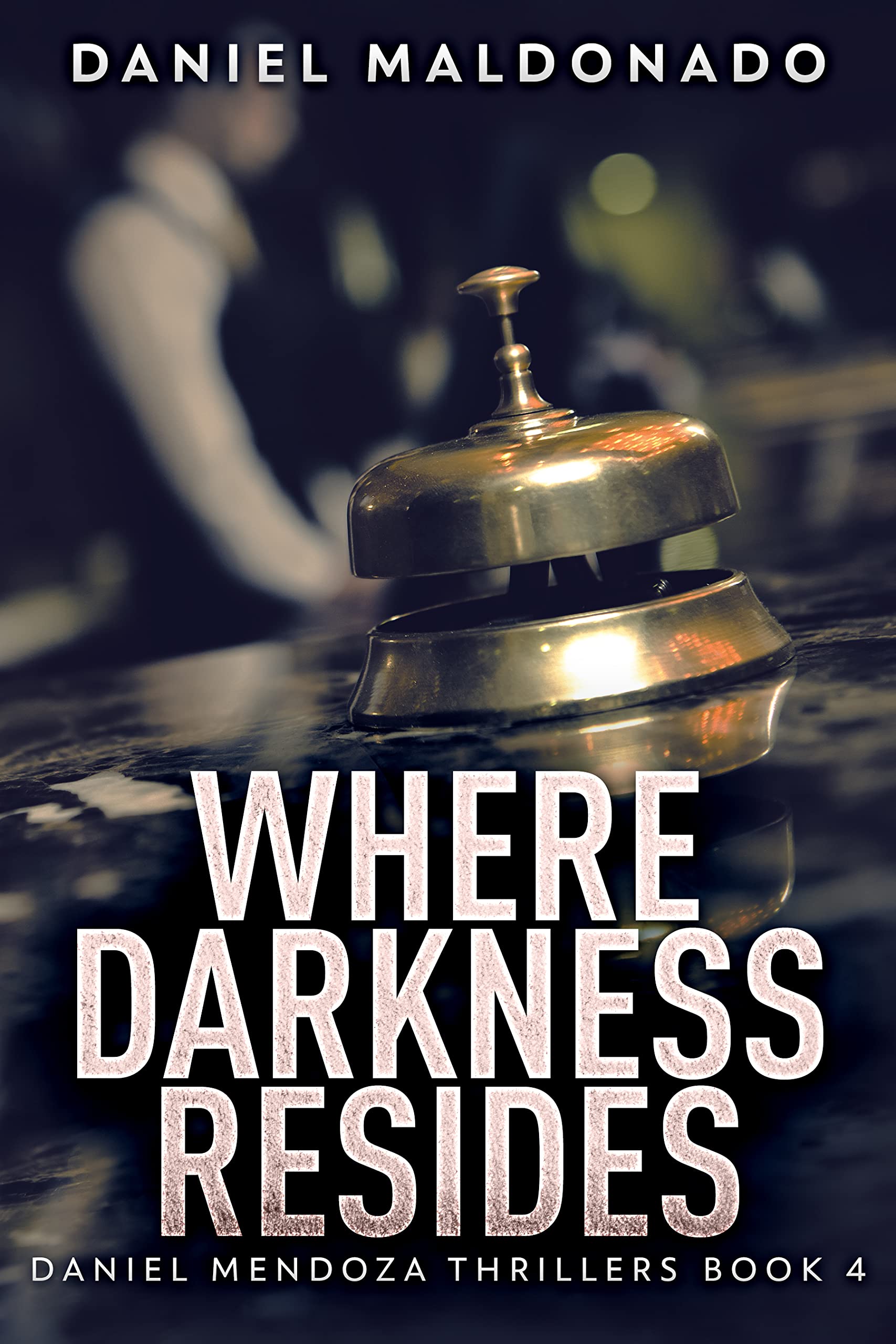 Where Darkness Resides (Daniel Mendoza Thrillers Book 4)