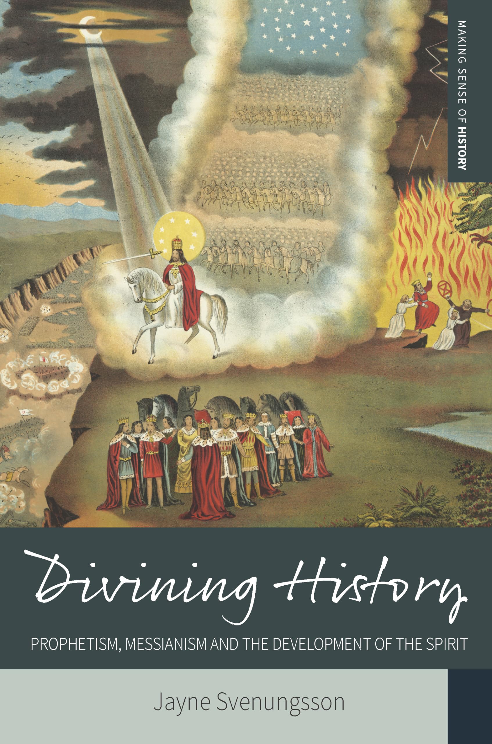 Divining History: Prophetism, Messianism and the Development of the Spirit: 26 (Making Sense of History, 26)