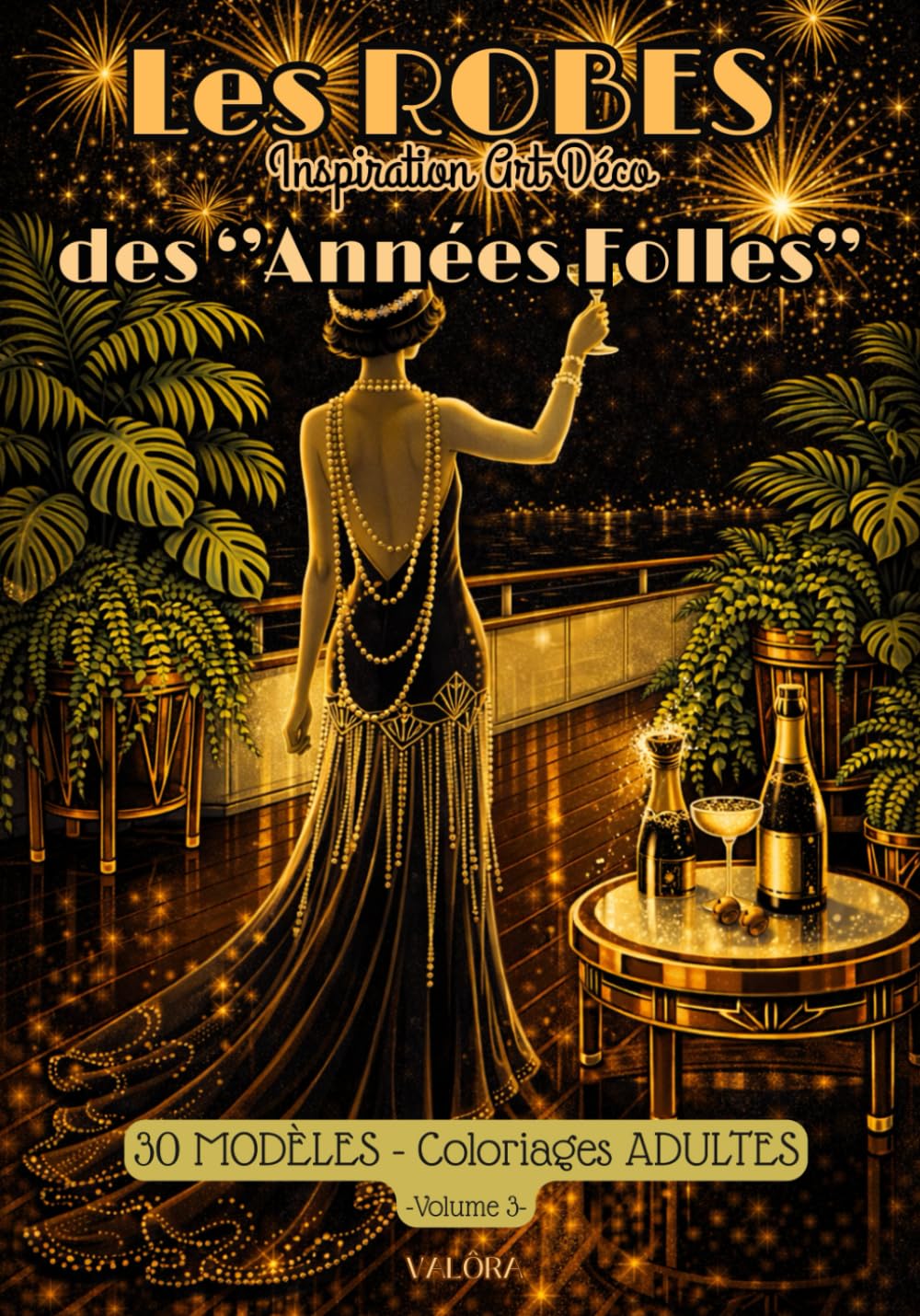 ROBES des ''Années Folles'', Vol.3 - 30 Modèles à colorier - Art Déco Inspiration -: Coloriage ADULTES - Motifs Chics & Audacieux , Glamour & ... Anti-Stress, Détente & Invitation au Voyage –