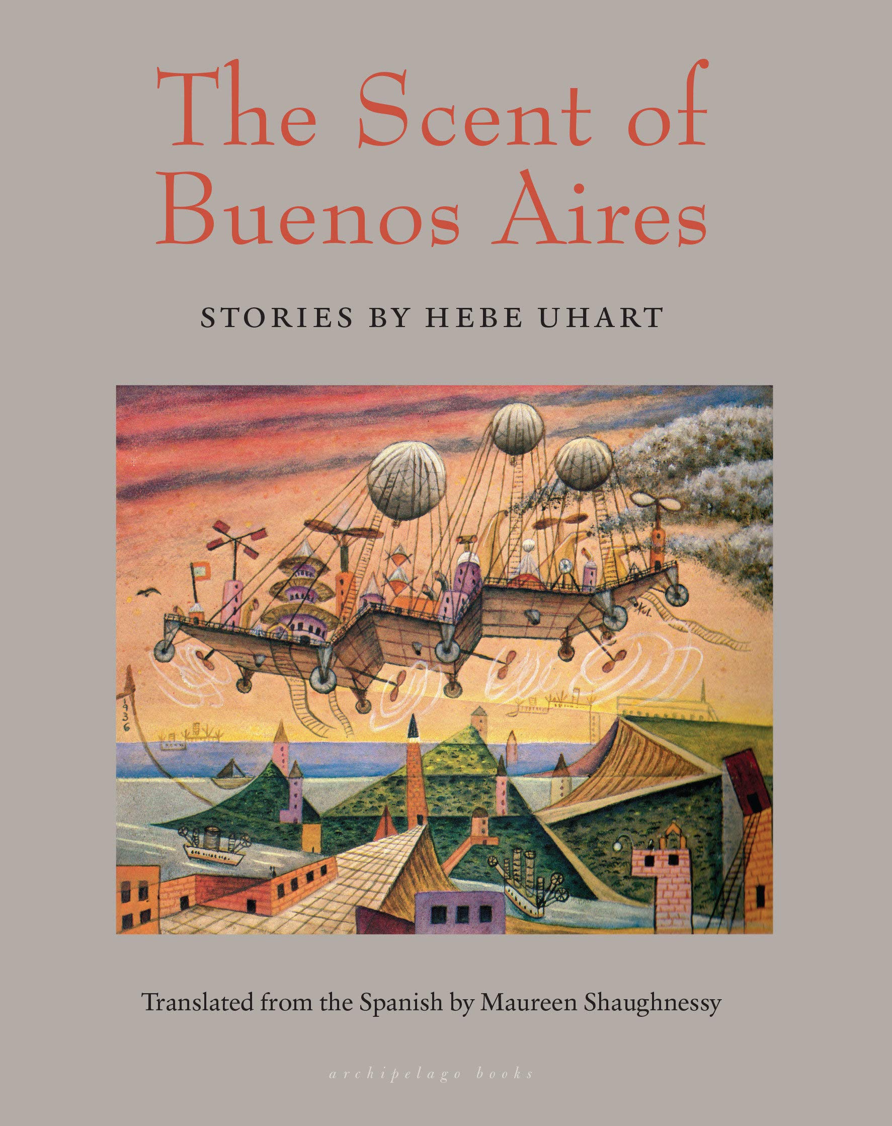 The Scent Of Buenos Aires: Stories by Hebe Uhart
