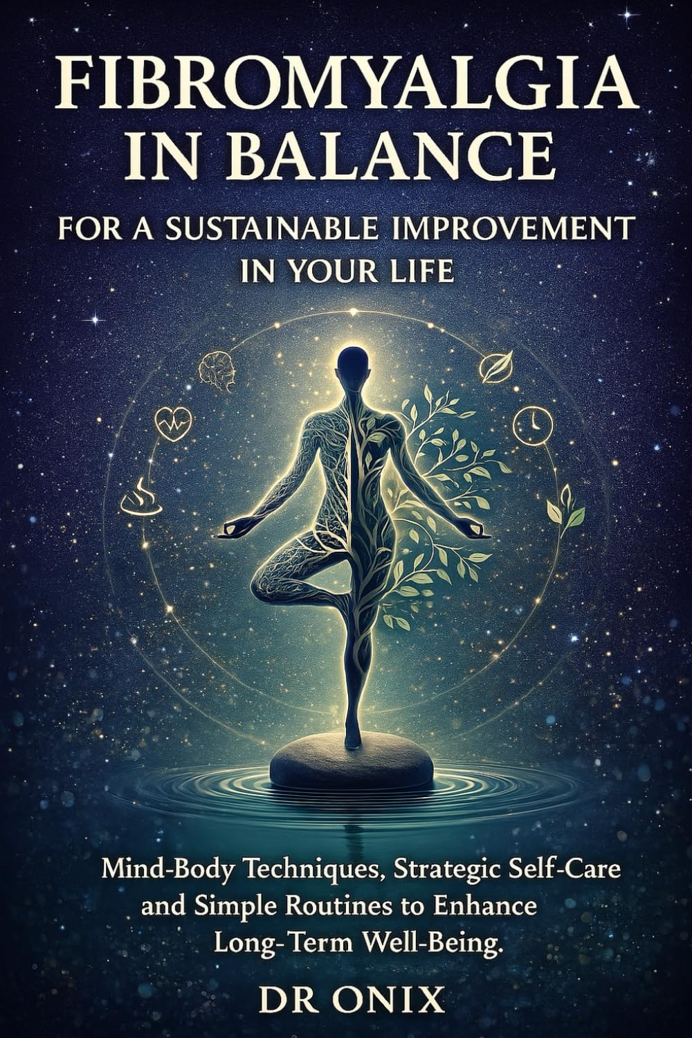 Fibromyalgia in balance for a sustainable improvement in your life: Mind-body techniques, strategic self-care and simple routines to enhance long-term well-being.: 3 (chronic pain)