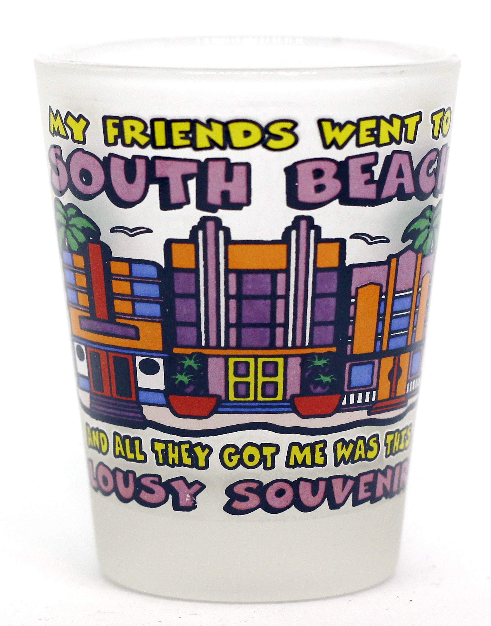 South Beach Florida"My Friends Went To South Beach" Shot Glass