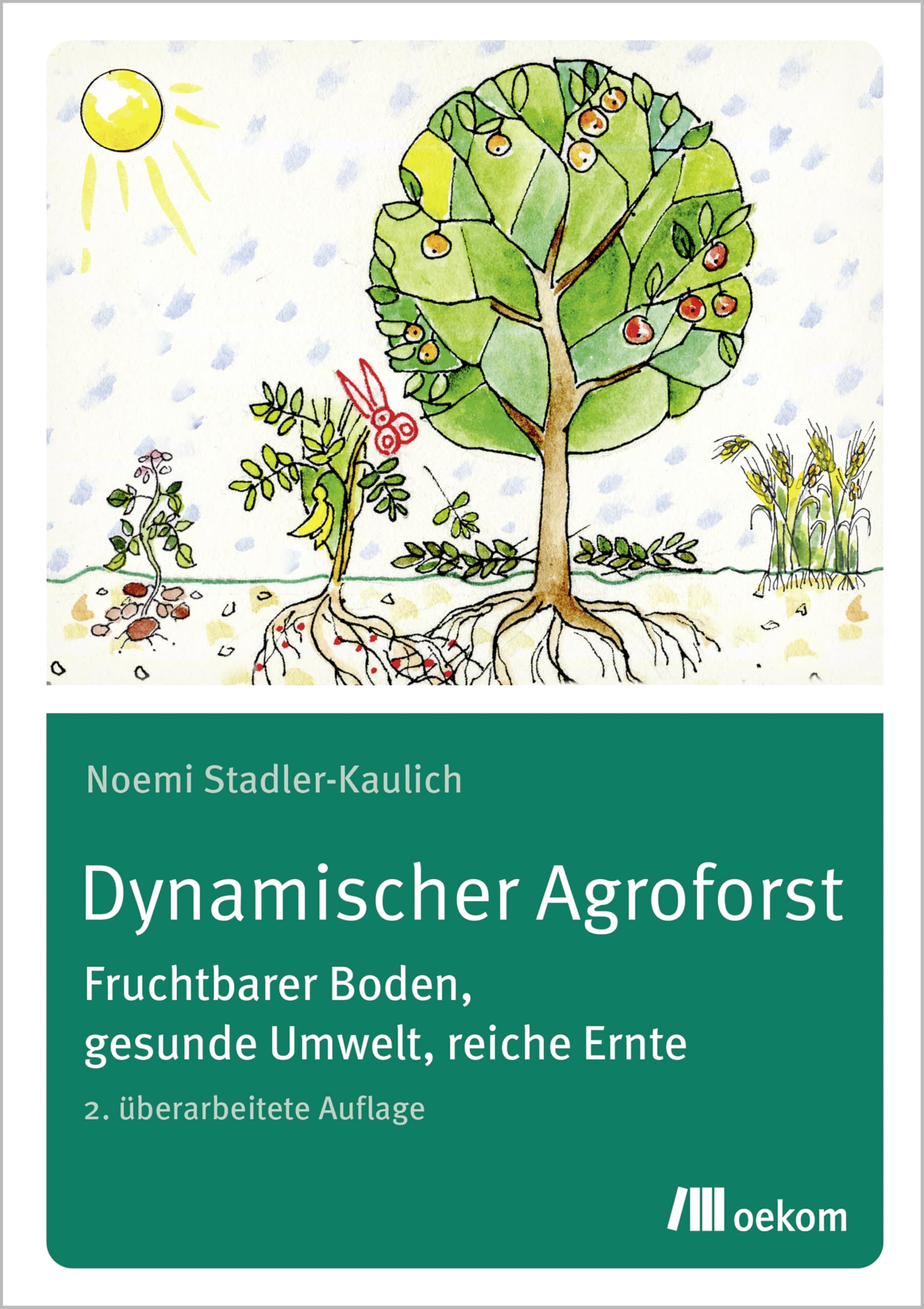 Dynamischer Agroforst: Fruchtbarer Boden, gesunde Umwelt, reiche Ernte. 2. überarbeitete Auflage