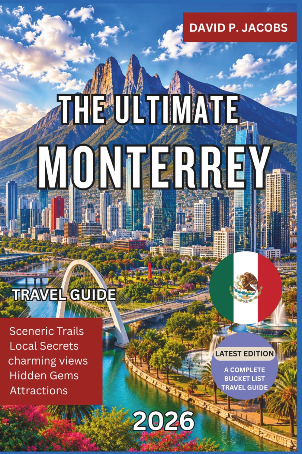 The Ultimate Monterrey Travel Guide 2026: Explore Mountain Adventures, Urban Attractions, Local Cuisine, Scenic Parks, Hidden Gems, Day Trips, and the Best Experiences in Northern Mexico