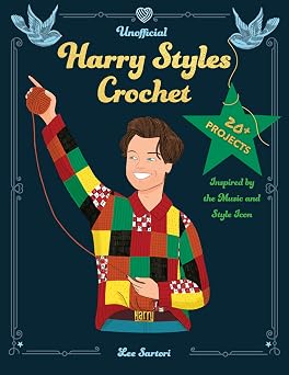 Unofficial Harry Styles Crochet 20+ Projects Inspired by the Music and Style Icon Celebrity Crochet