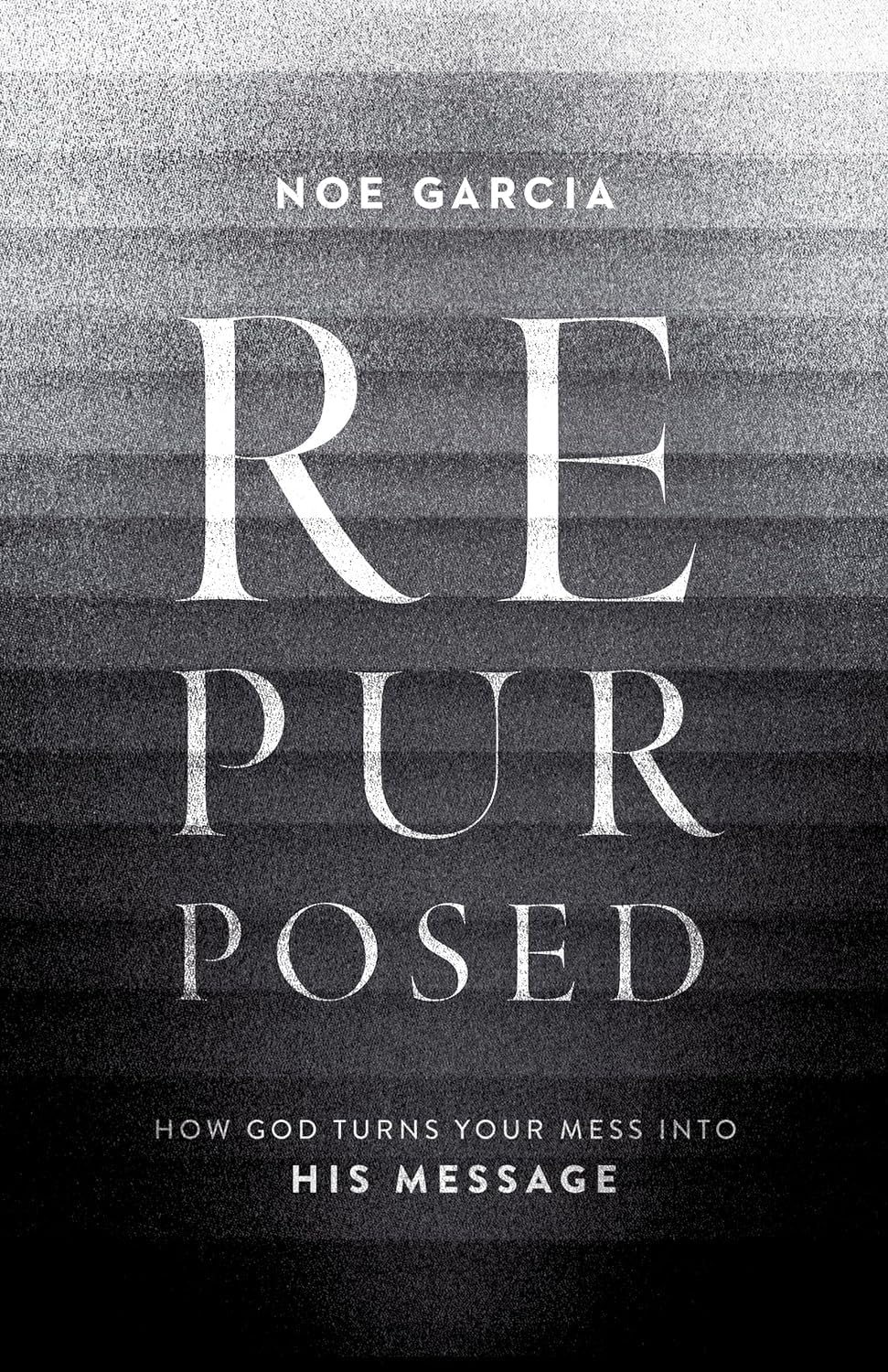 Repurposed: How God Turns Your Mess into His Message