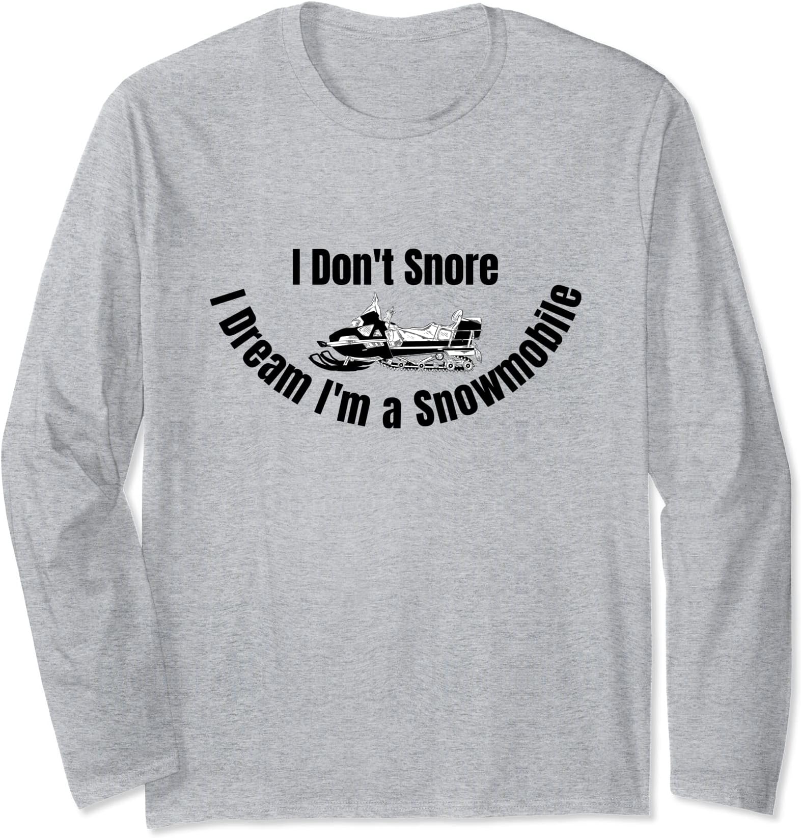 I Don't Snore I Dream I'm a Snowmobile T-ee Funny Snoring Long Sleeve T-Shirt