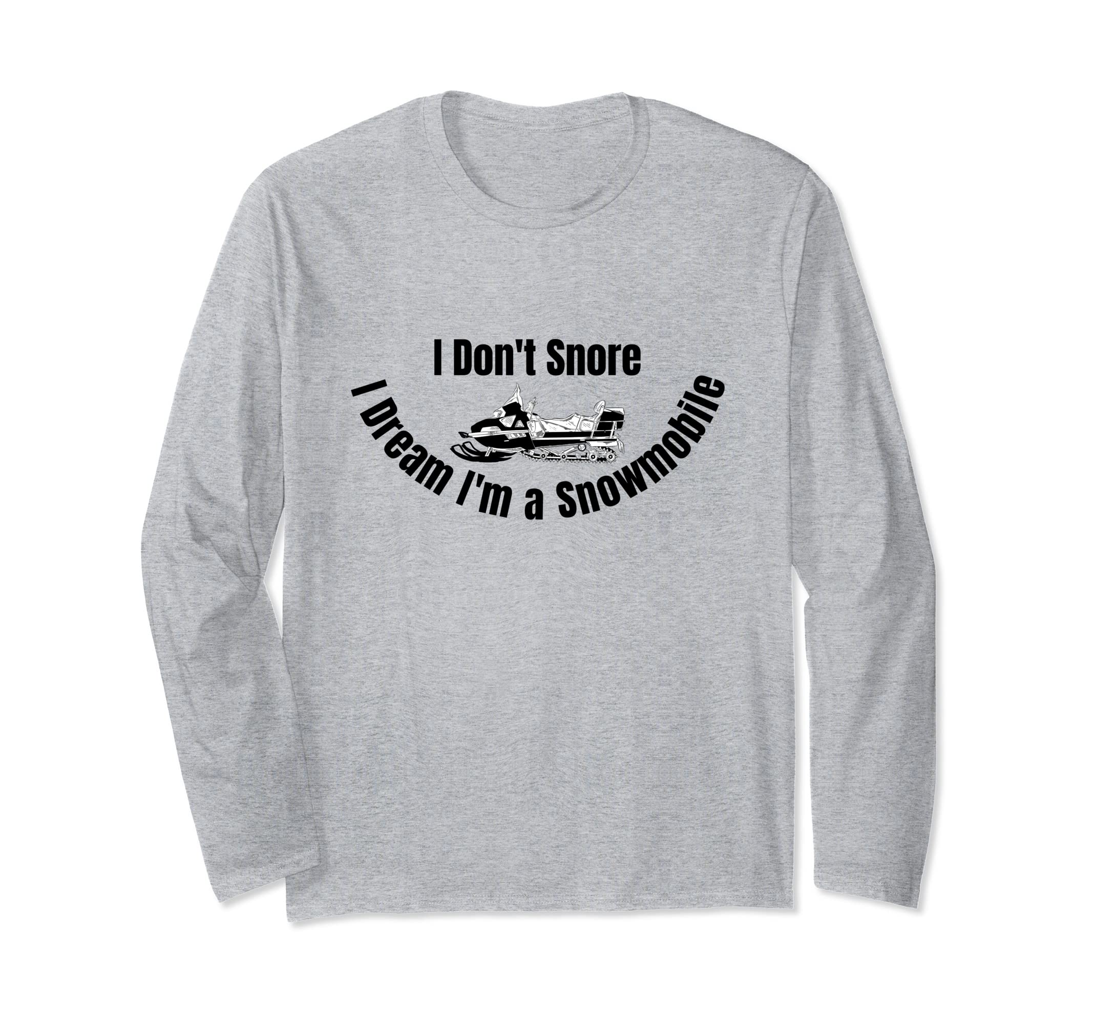 I Don't Snore I Dream I'm a Snowmobile T-ee Funny Snoring Long Sleeve T-Shirt