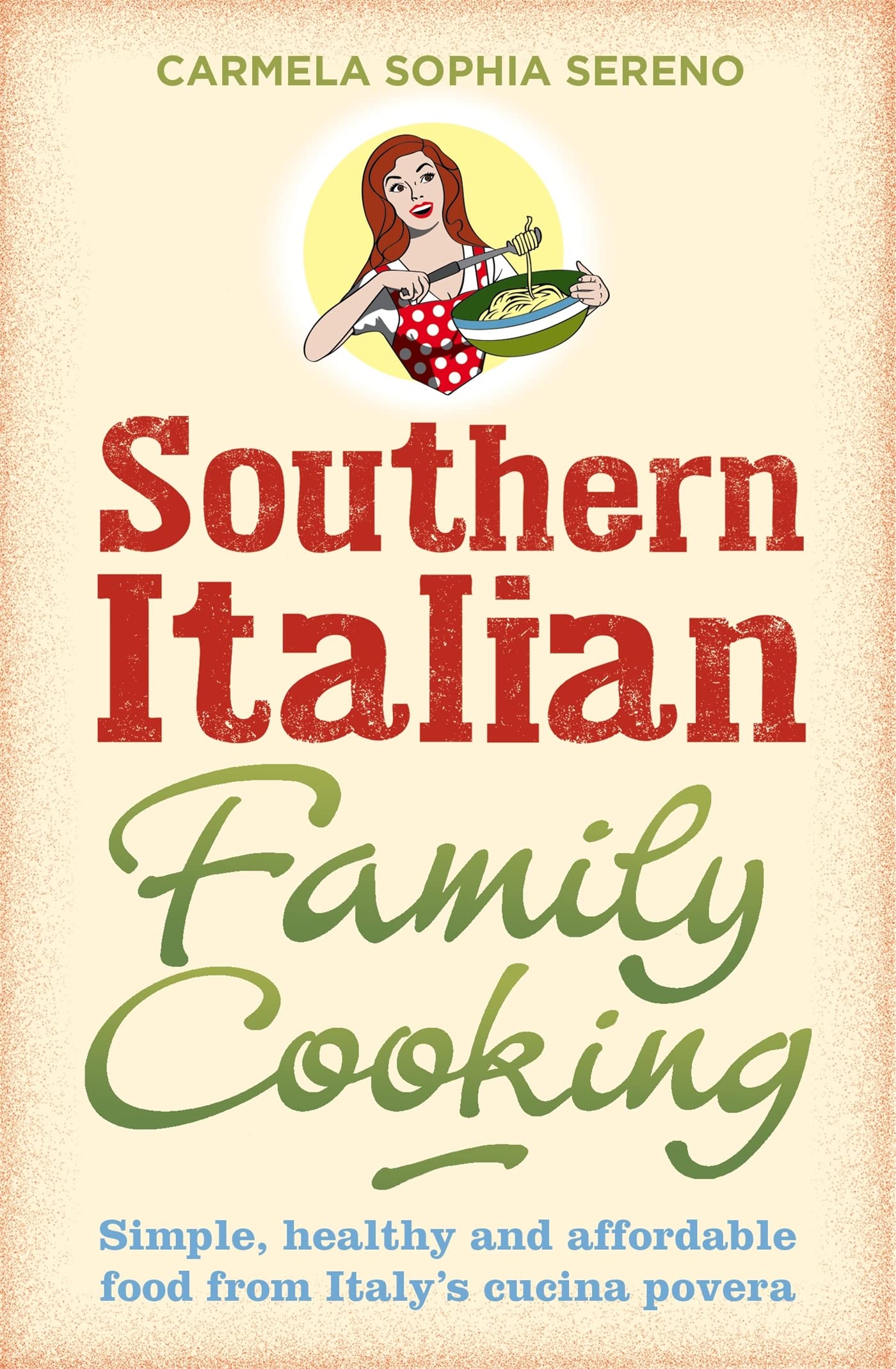 Southern Italian Family Cooking: Simple, healthy and affordable