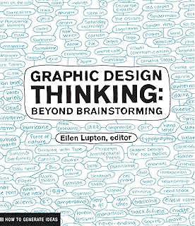 Graphic Design Thinking: Beyond Brainstorming (Renowned Designer Ellen Lupton Provides New Techniques for Creative Thinking About Design Process with Examples and Case Studies) (Design Briefs)