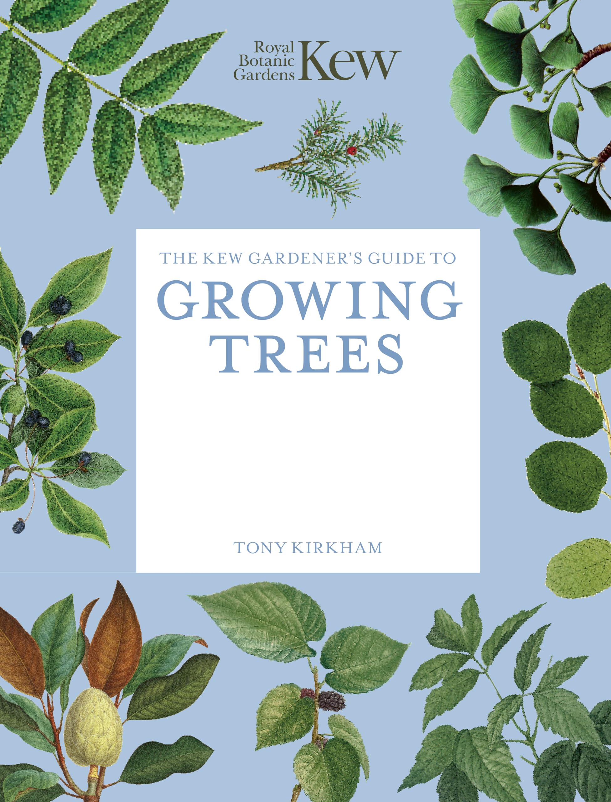 The Kew Gardener's Guide to Growing Trees: The Art and Science to grow with confidence (Kew Experts)