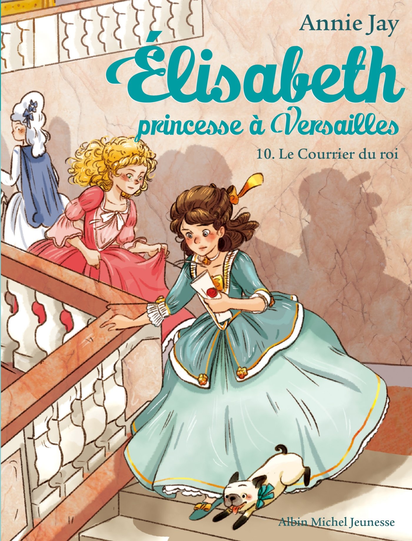 Elisabeth 10/Le courrier du roi: Elisabeth, princesse à Versailles - tome 10