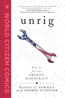 Unrig: How to Fix Our Broken Democracy (World Citizen Comics)