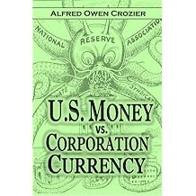 U.S. Money Vs. Corporation Currency,#34;Aldrich Plan." Wall Street Confessions! Great Bank Combine
