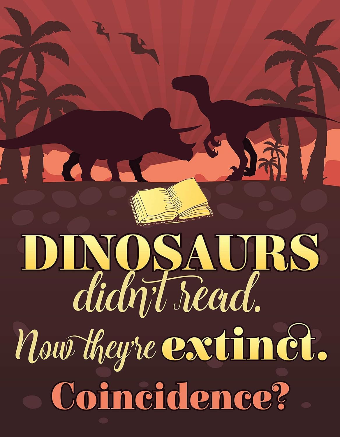 Amazon.com: Dinosaurs Didn't Read Now They're Extinct - Great Room Home ...