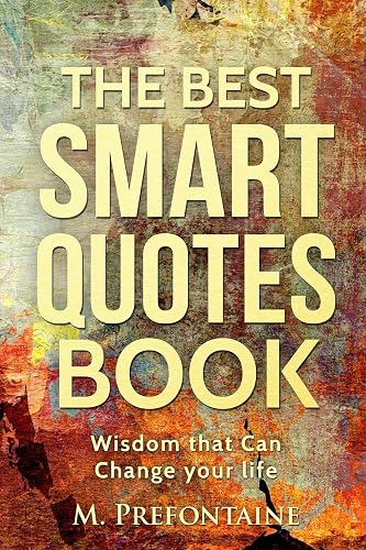 The Best Smart Quotes Book: Wisdom That Can Change Your Life