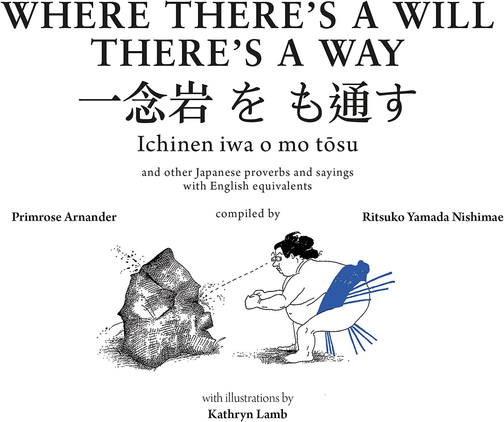 Where There's a Will There's a Way: Japanese Proverbs: Japanese Proverbs and Their English Equivalents