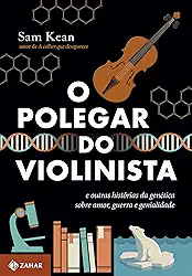 O polegar do violinista: E outras histórias da genética sobre amor, guerra e genialidade
