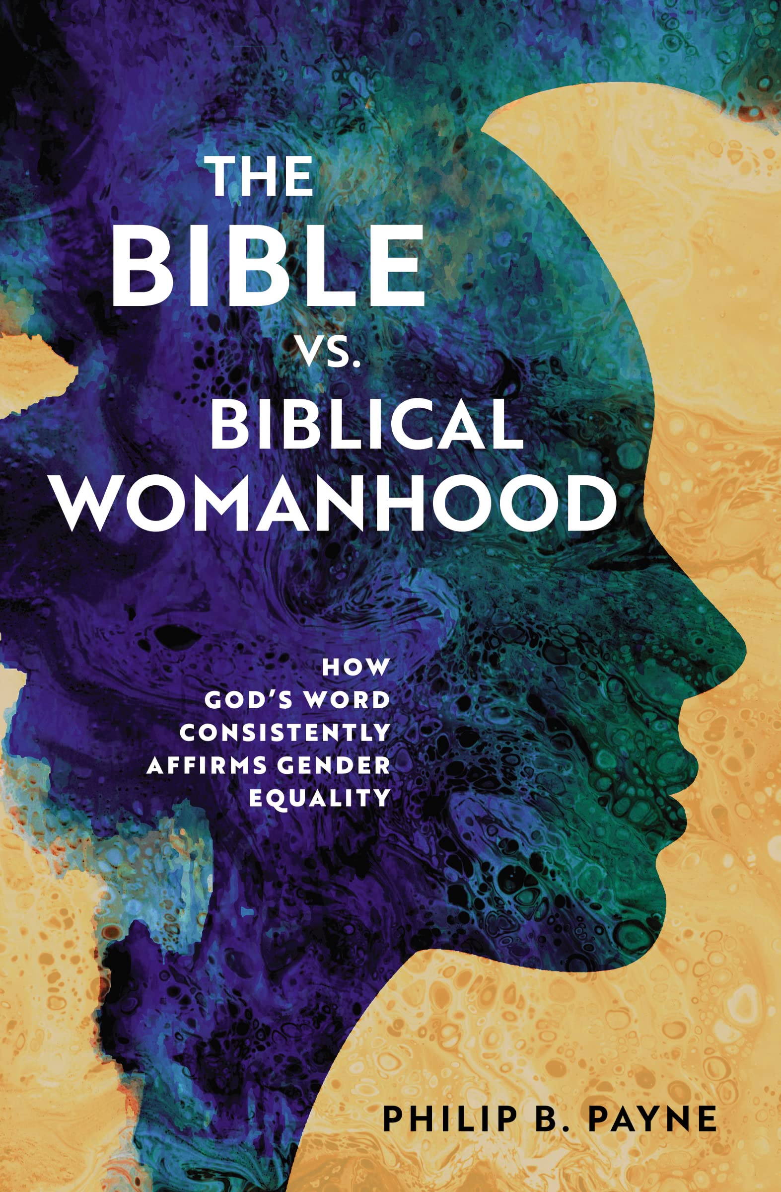 The Bible vs. Biblical Womanhood: How God's Word Consistently Affirms Gender Eq