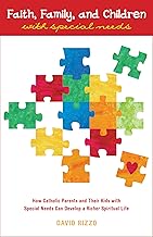 Faith, Family, and Children with Special Needs: How Catholic Parents and Their Kids with Special Needs Can Develop a Richer Spiritual Life