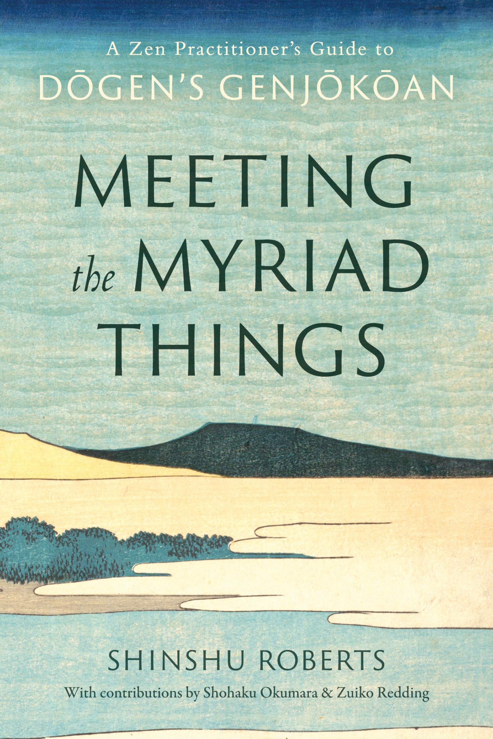 Meeting the Myriad Things : A Zen Practitioner's Guide to Dogen's Genjokoan