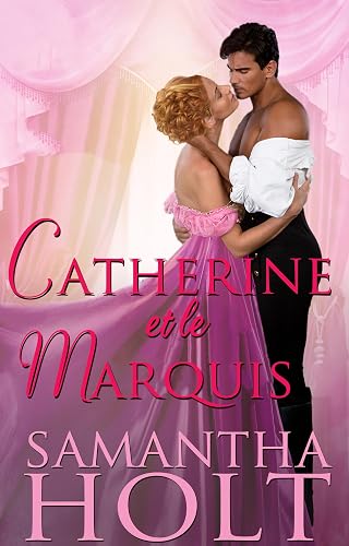 Catherine et le marquis: Romance au temps de la Régence (Impossibles à marier t. 5)