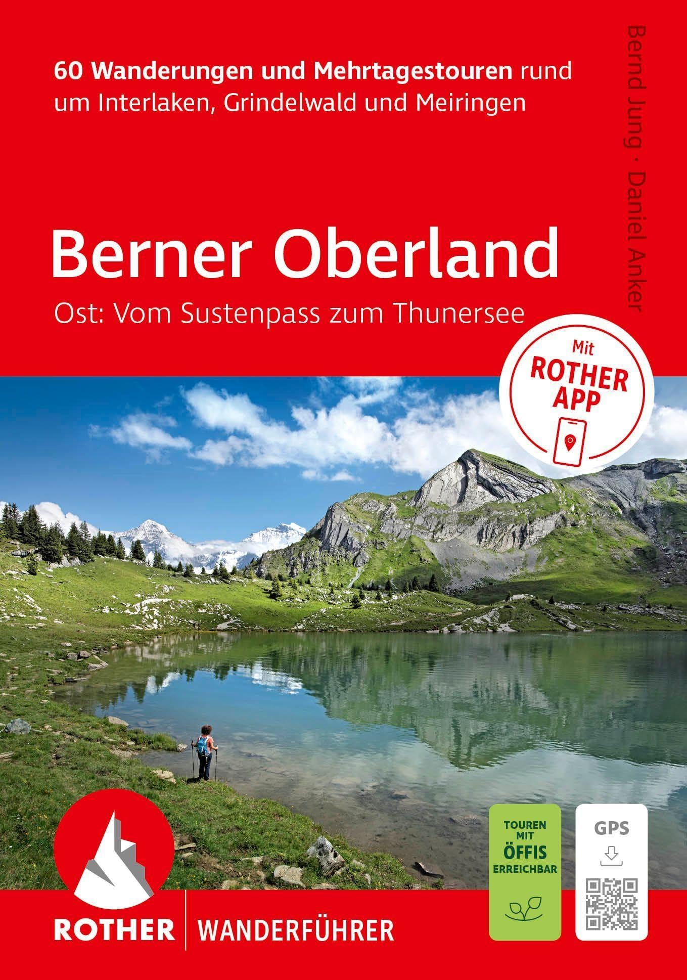 ROTHER Wanderführer Berner Oberland Ost: Rund um Interlaken, Grindelwald und Meiringen. 60 Wanderungen und Mehrtagestouren: im Angesicht von Eiger, ... Inkl. Rother App und GPS-Tracks zum Download