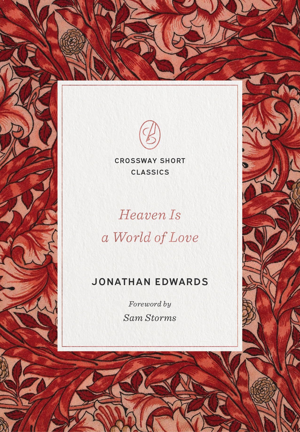 Heaven Is a World of Love: (Foreword by Sam Storms) (Crossway Short Classics)