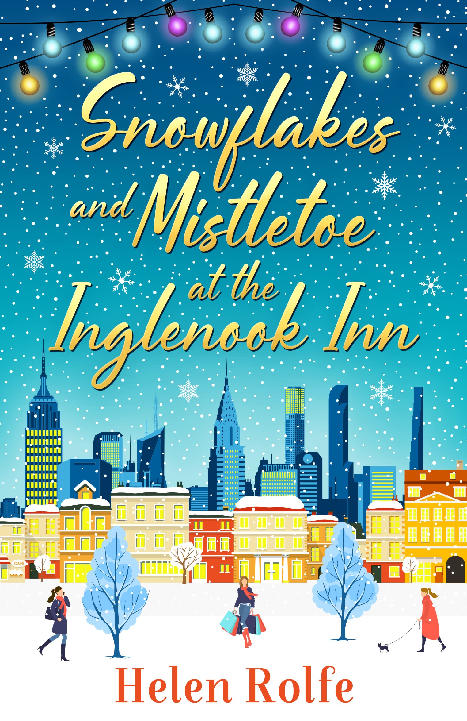Snowflakes and Mistletoe at the Inglenook Inn: The perfect uplifting, romantic winter read from Helen Rolfe (New York Ever After Book 2)