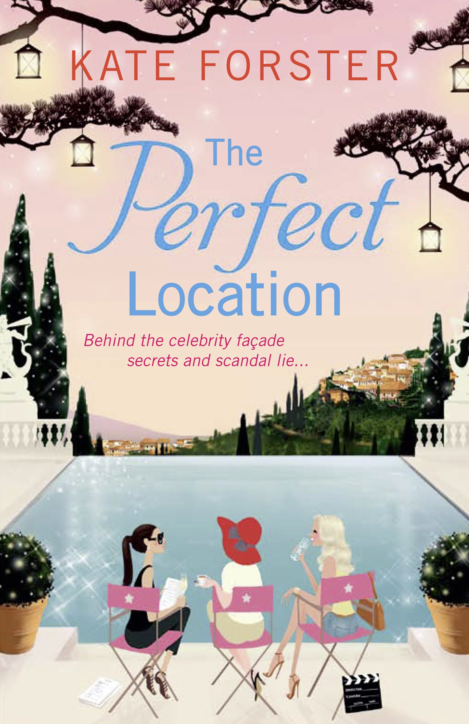 The Perfect Location: A Glamorous Contemporary Novel of Hollywood Actresses and Scandalous Secrets