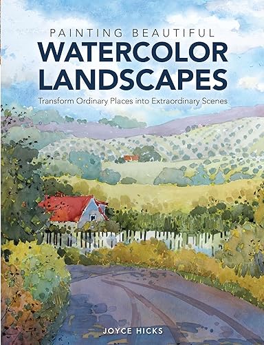 Painting Beautiful Watercolor Landscapes: Transform Ordinary Places into Extraordinary Scenes