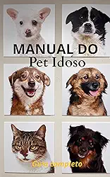 Manual do Pet Idoso : Guia completo para garantir conforto, saúde e bem-estar ao seu cão ou gato idoso (Guia do Tutor)