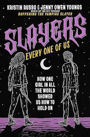 Slayers, Every One of Us: How One Girl in All the World Showed Us How to Hold On