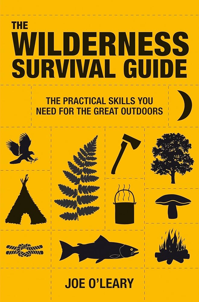 The Wilderness Survival Guide: Techniques and know-how for surviving in the  wild: O'Leary, Joe: 9781907486043: Amazon.com: Books