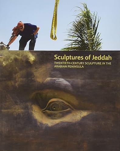 Sculptures of Jeddah: Twentieth-Century sculpture in the the Arabian Peninsula: Twentieth-Century Sculpture in the Arabian Peninsula