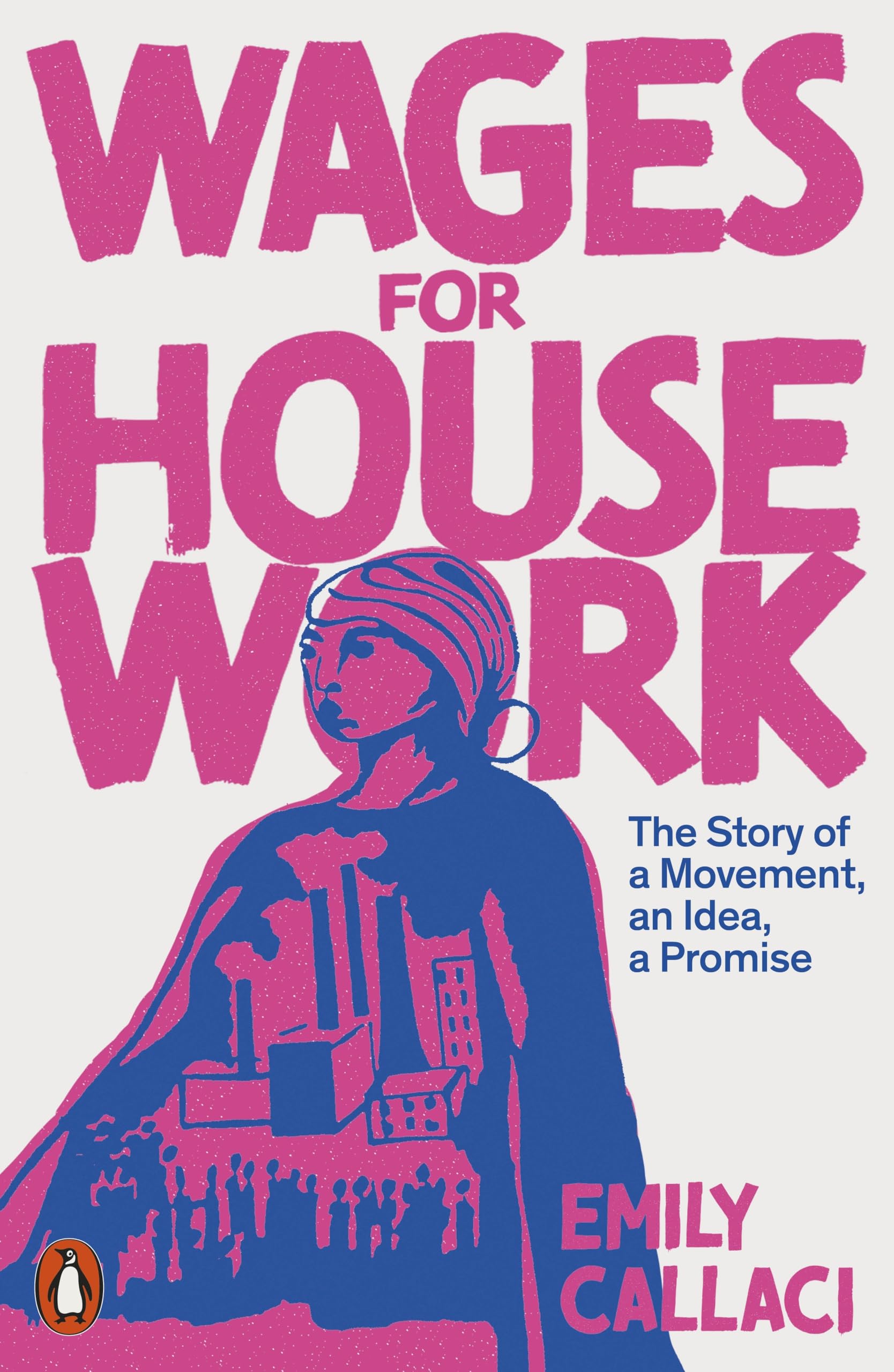 Wages for Housework: The Story of a Movement, an Idea, a Promise