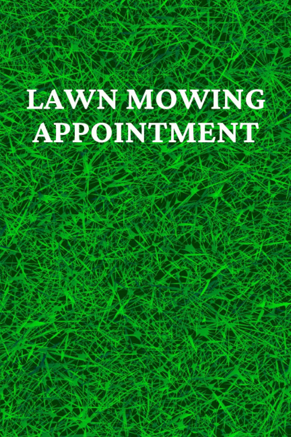 Lawn Mowing Appointment Book: Keep Track Of Your Customers And Jobs With This Organizer | Lawn Care Log Book