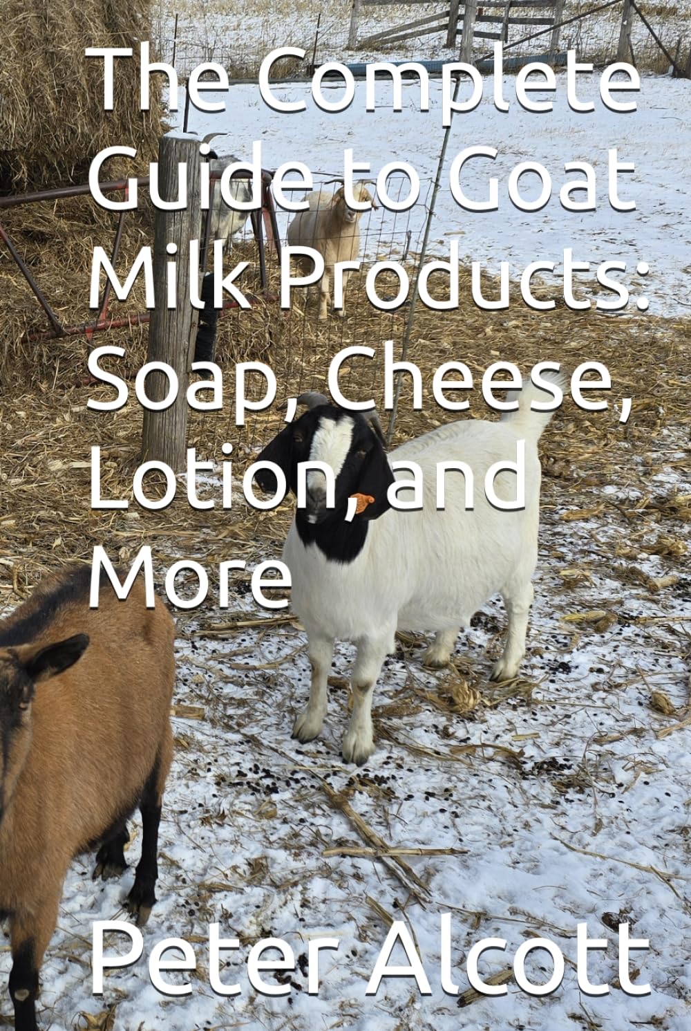 The Complete Guide to Goat Milk Products: Soap, Cheese, Lotion, and More