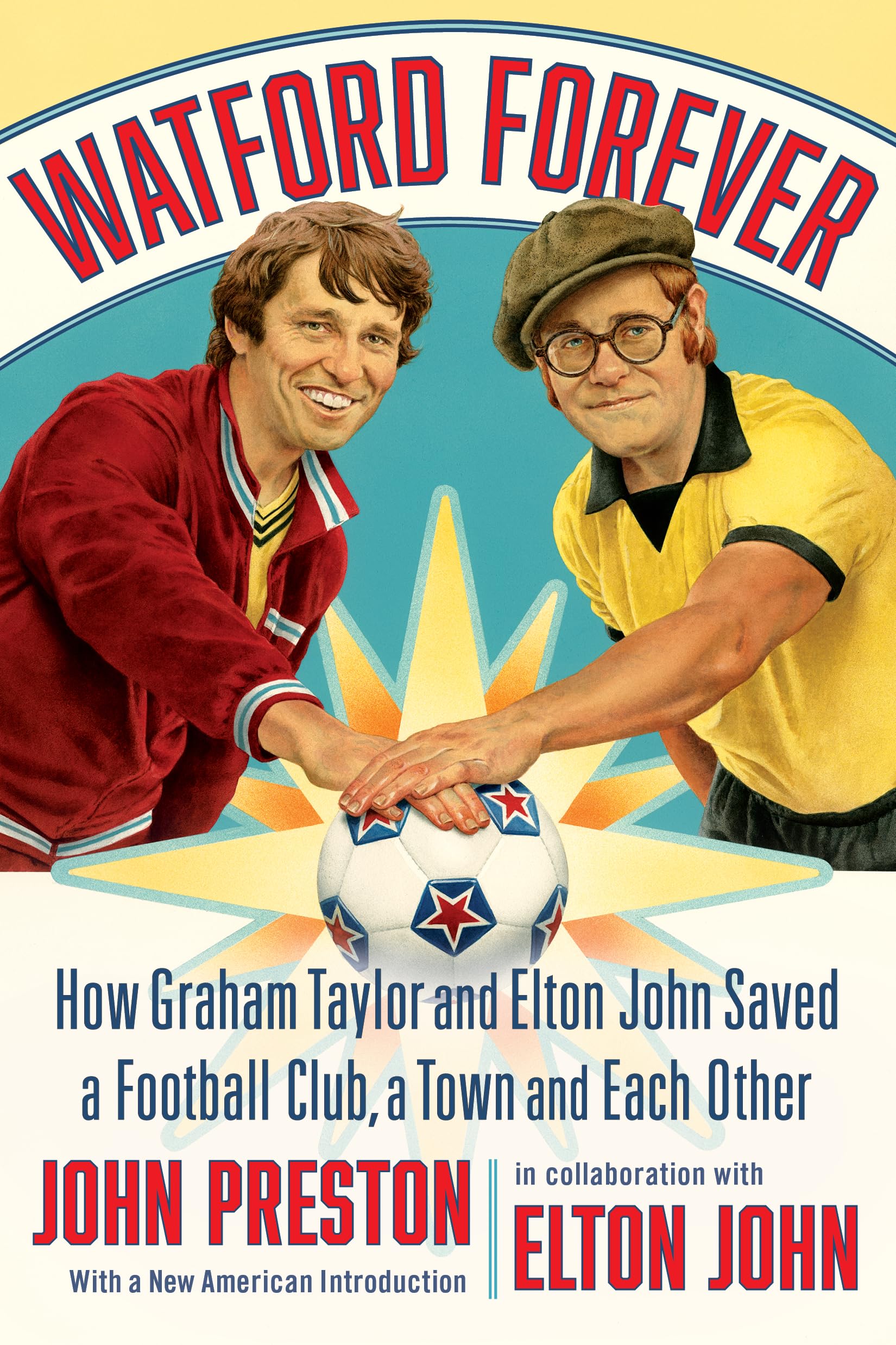 Watford Forever: How Graham Taylor and Elton John Saved a Football Club, a Town, and Each Other