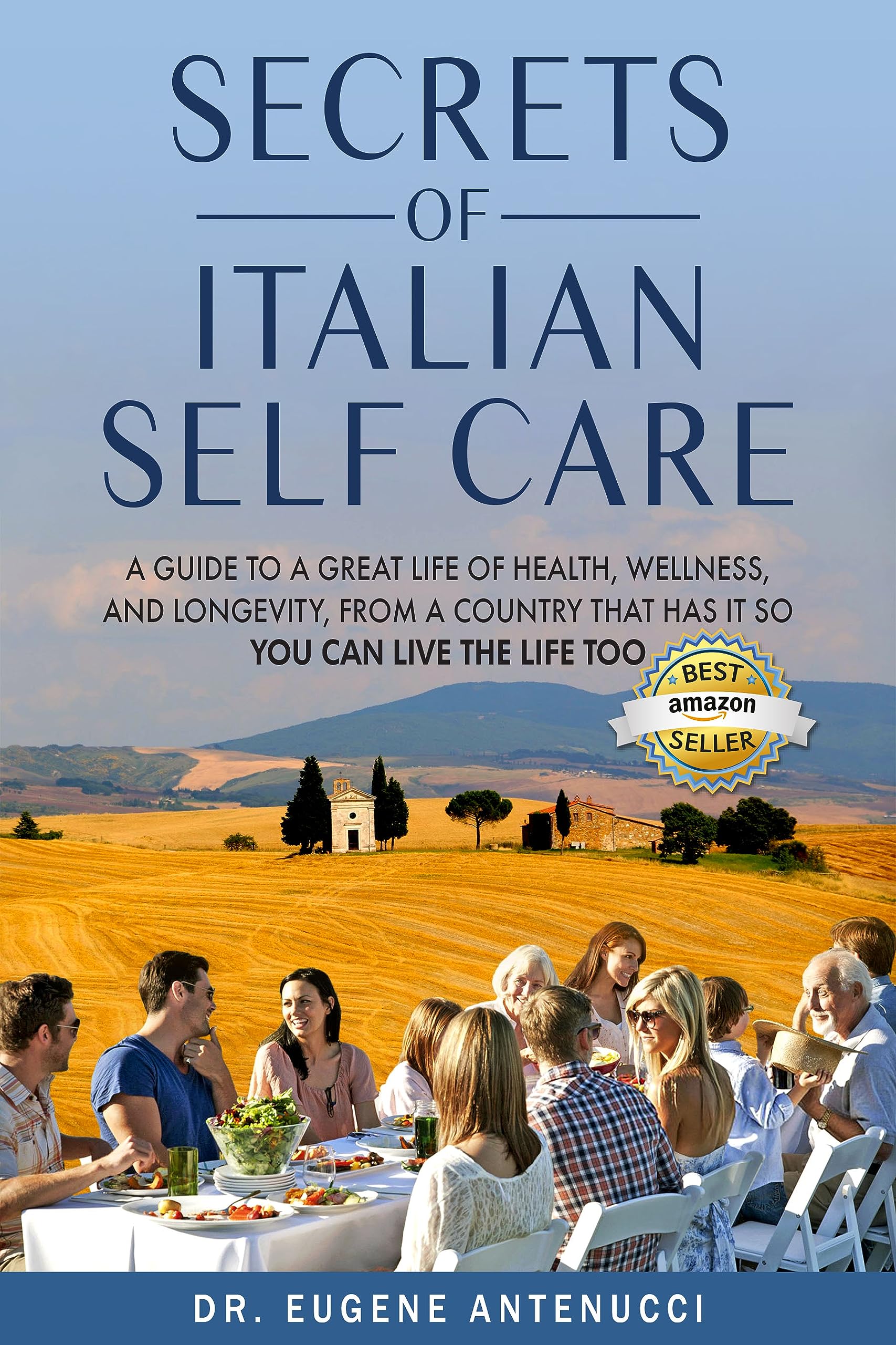 The Secrets of Italian Self Care: A Guide to a Great Life of Health, Wellness, and Longevity, From a Country That Has It So You Can Live the Life Too.