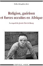 Download Religion, Guérison et Forces Occultes en Afrique. le Regard du Jesuite Eric de Rosny PDF