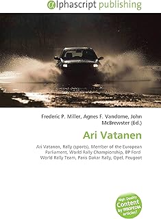 Ari Vatanen: Ari Vatanen, Rally (sports), Member of the European Parliament, World Rally Championship, BP Ford World Rally Team, Paris Dakar Rally, Opel, Peugeot