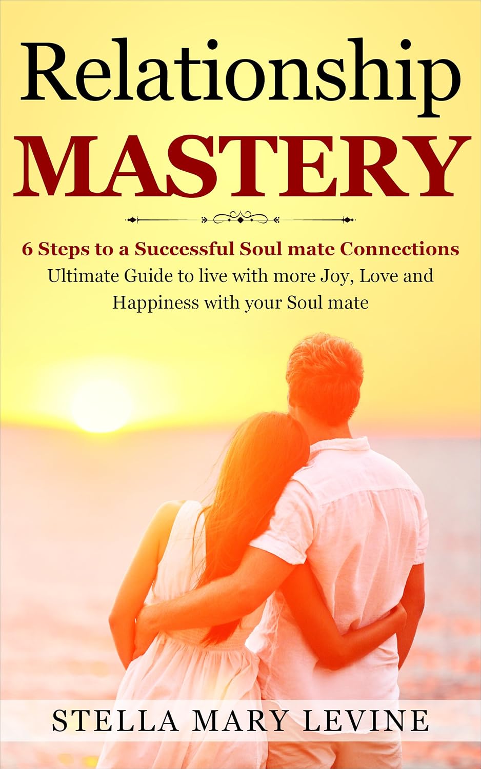 RELATIONSHIP MASTERY : 6 Steps to a Successful Soul mate Connections ...