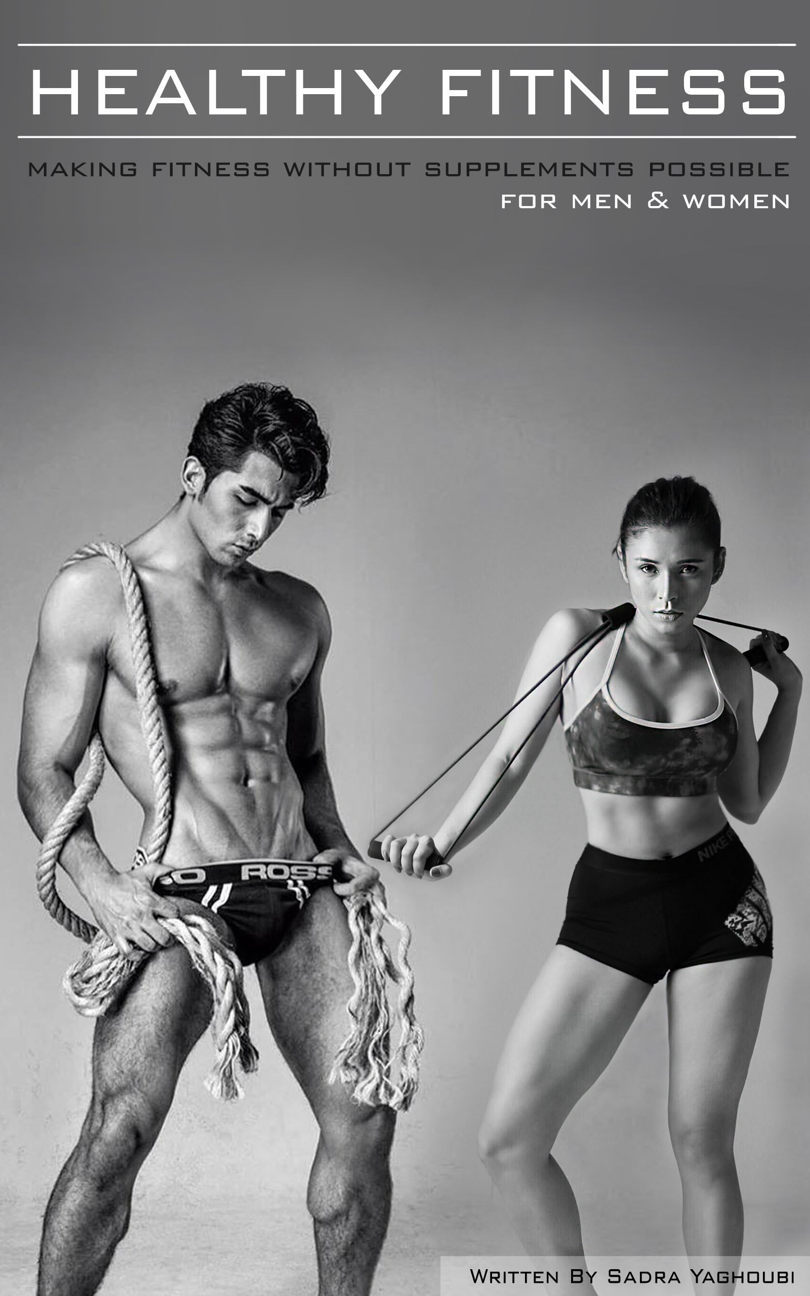 HEALTHY FITNESS: MAKING FITNESS WITHOUT SUPPLEMENTS POSSIBLE (FOR MEN & WOMEN) (FIRST SERIES Book 1)