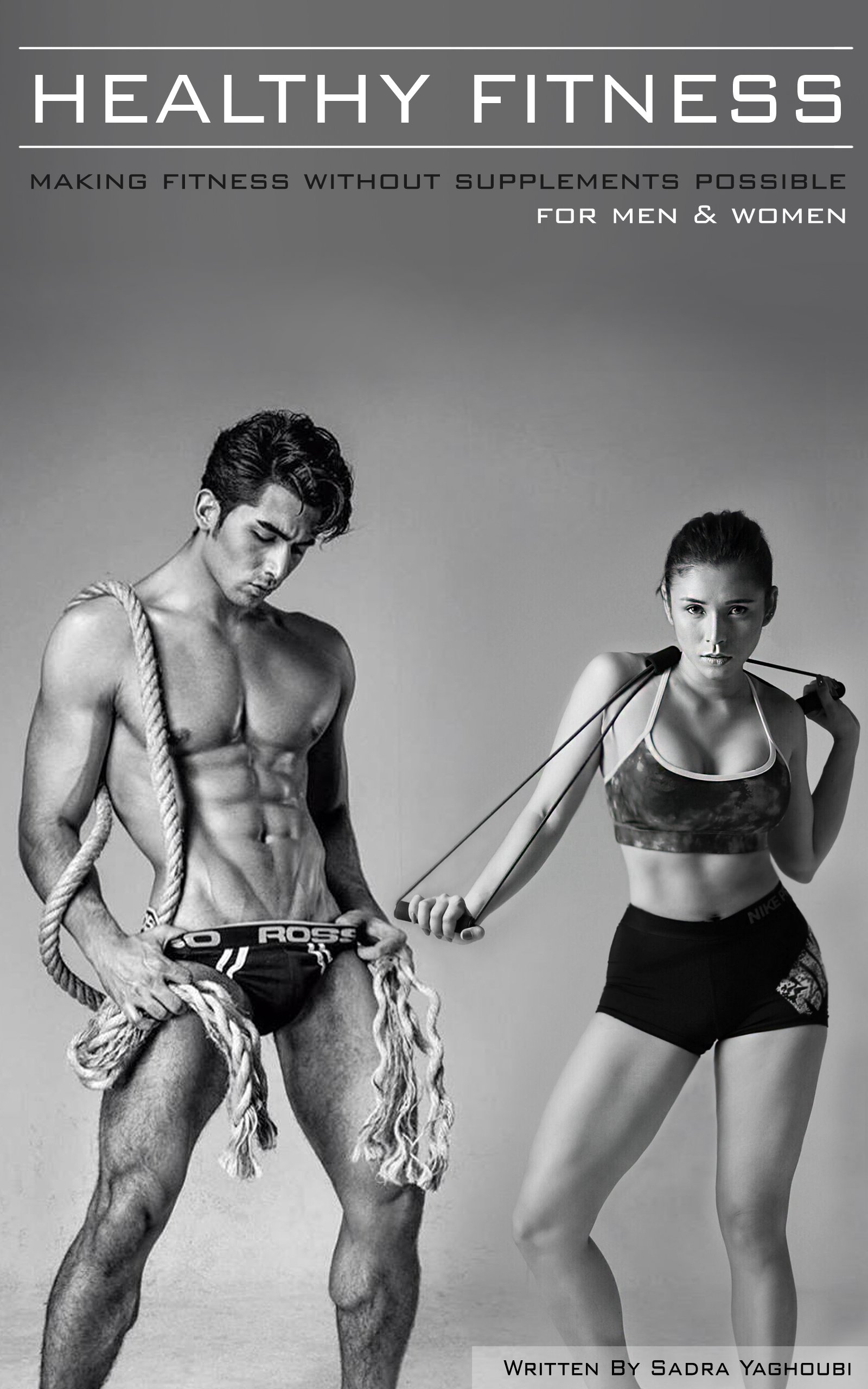 HEALTHY FITNESS: MAKING FITNESS WITHOUT SUPPLEMENTS POSSIBLE (FOR MEN & WOMEN) (FIRST SERIES Book 1)