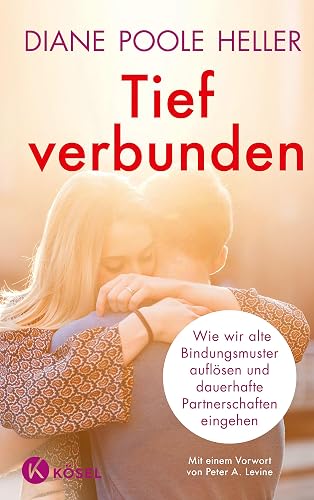 Tief verbunden: Wie wir alte Bindungsmuster auflösen und dauerhafte Partnerschaften eingehen. Mit einem Vorwort von Peter A. Levine