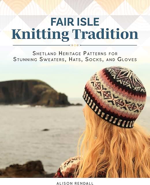 Authentic Fair Isle Knitting Tradition: Shetland Heritage Patterns for 14 Projects