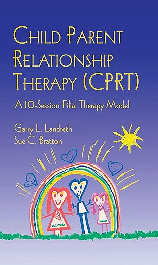 Child Parent Relationship Therapy (CPRT): A 10-Session Filial Therapy Model-Wow! eBook