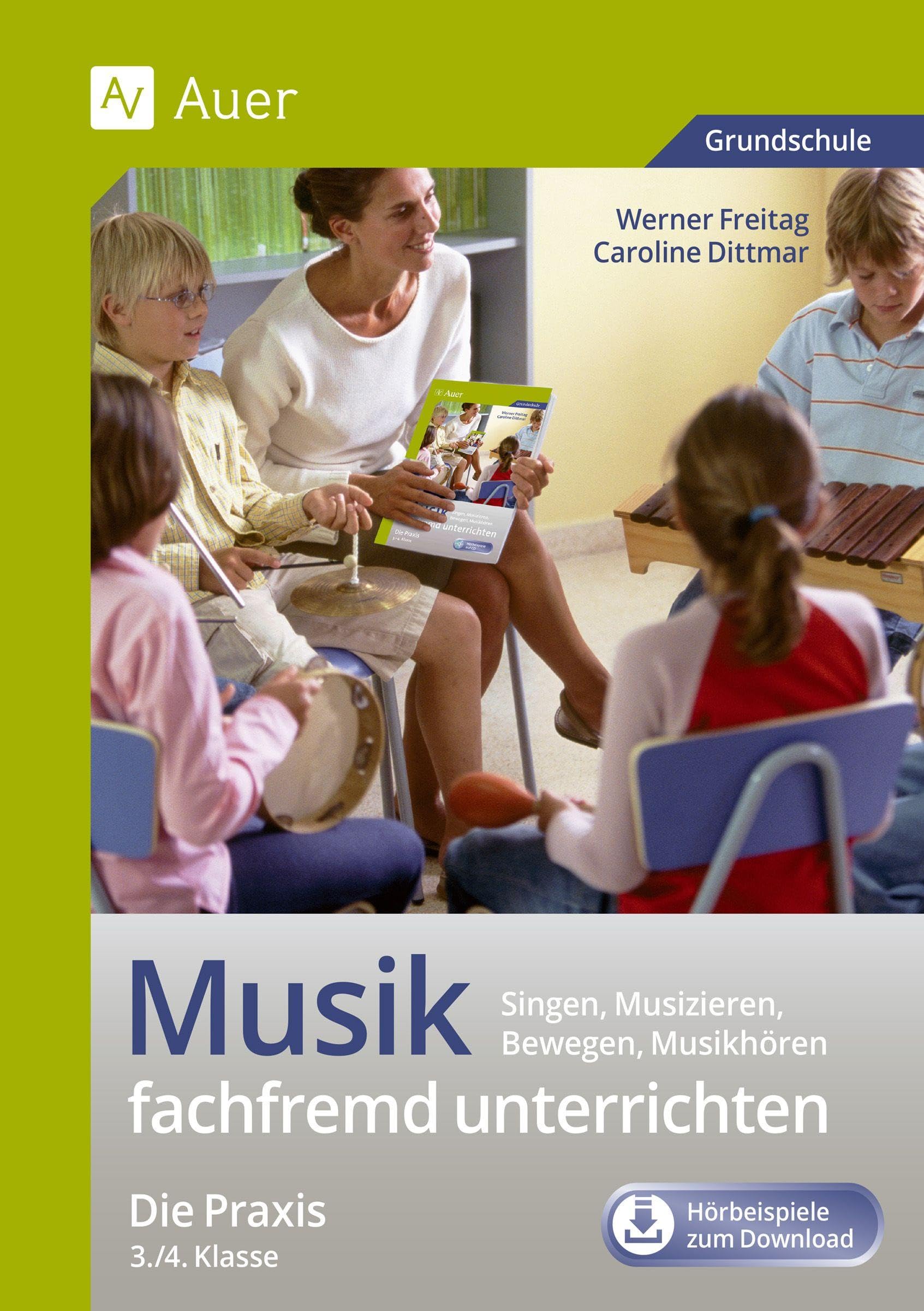 Musik fachfremd unterrichten - Die Praxis 3/4: Singen, Musizieren, Bewegen, Musikhören (3. und 4. Klasse)