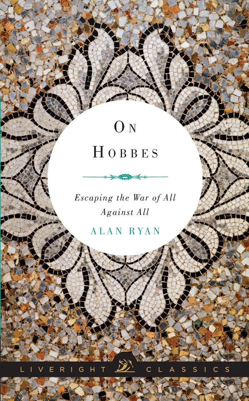 On Hobbes: Escaping the War of All Against All (Liveright Classics)